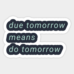 Due Tomorrow Do Tomorrow Sticker